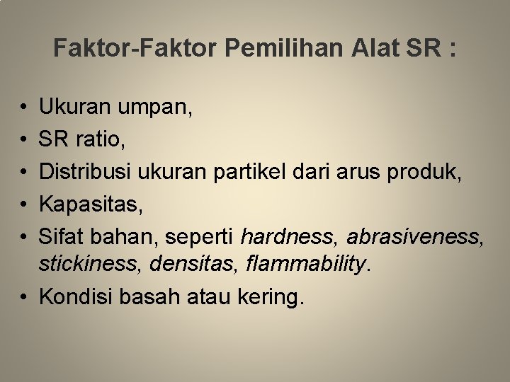 Faktor-Faktor Pemilihan Alat SR : • • • Ukuran umpan, SR ratio, Distribusi ukuran