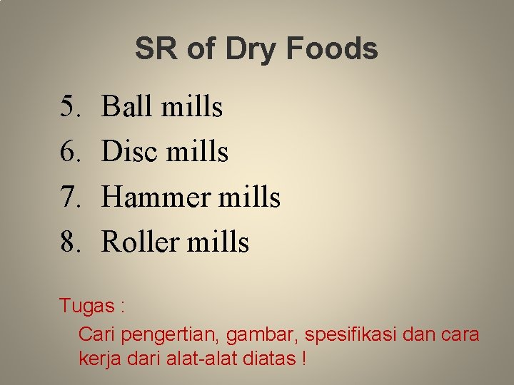 SR of Dry Foods 5. 6. 7. 8. Ball mills Disc mills Hammer mills