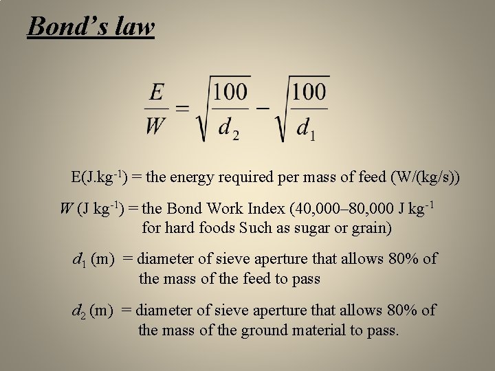 Bond’s law E(J. kg-1) = the energy required per mass of feed (W/(kg/s)) W