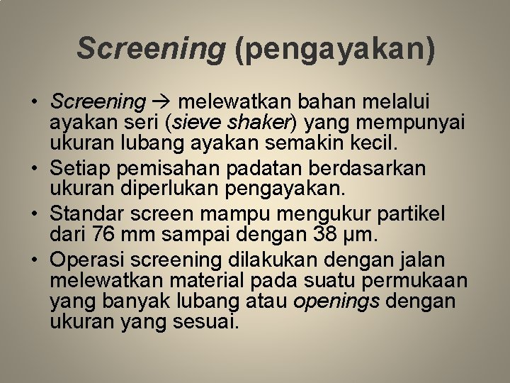 Screening (pengayakan) • Screening melewatkan bahan melalui ayakan seri (sieve shaker) yang mempunyai ukuran