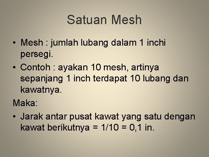 Satuan Mesh • Mesh : jumlah lubang dalam 1 inchi persegi. • Contoh :
