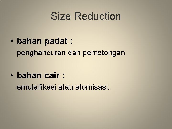 Size Reduction • bahan padat : penghancuran dan pemotongan • bahan cair : emulsifikasi