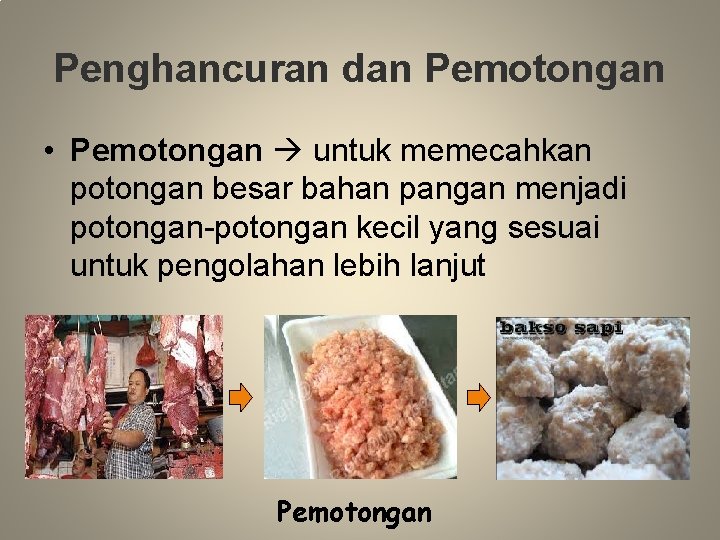 Penghancuran dan Pemotongan • Pemotongan untuk memecahkan potongan besar bahan pangan menjadi potongan-potongan kecil