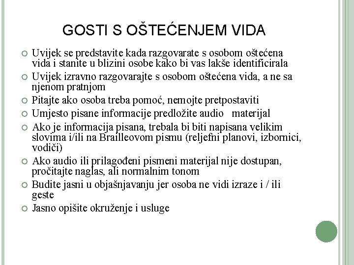  GOSTI S OŠTEĆENJEM VIDA Uvijek se predstavite kada razgovarate s osobom oštećena vida