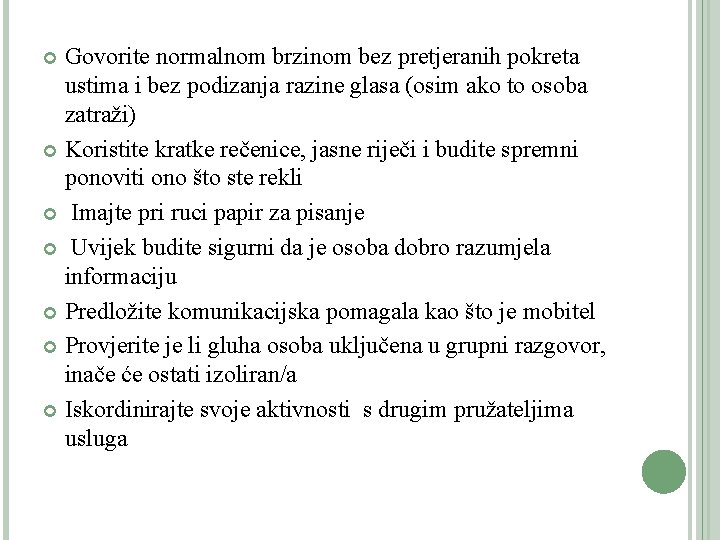 Govorite normalnom brzinom bez pretjeranih pokreta ustima i bez podizanja razine glasa (osim ako