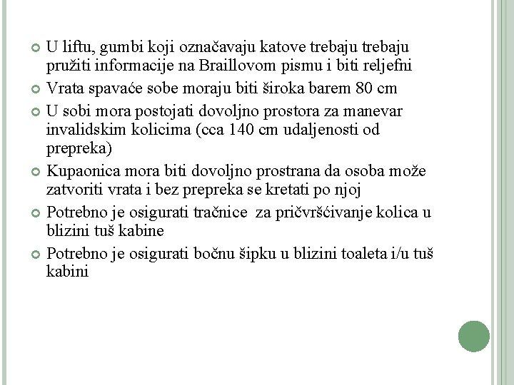 U liftu, gumbi koji označavaju katove trebaju pružiti informacije na Braillovom pismu i biti