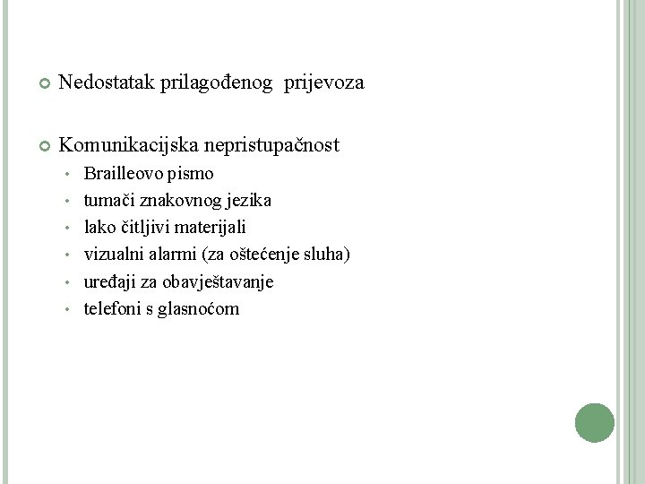  Nedostatak prilagođenog prijevoza Komunikacijska nepristupačnost • • • Brailleovo pismo tumači znakovnog jezika