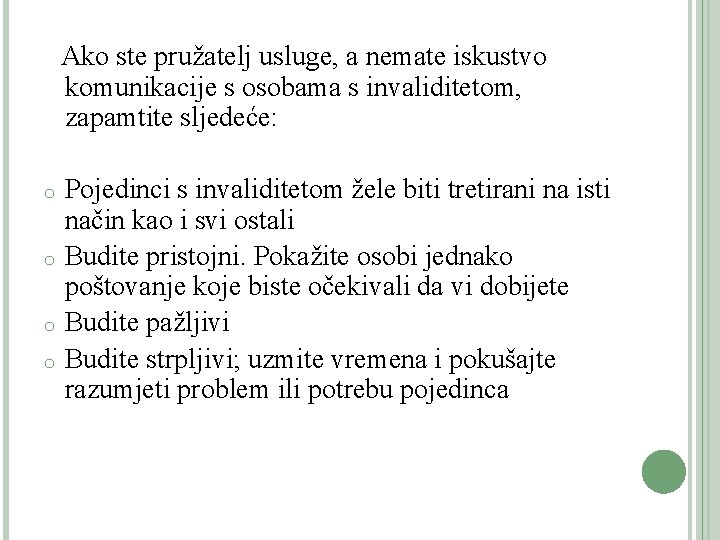  Ako ste pružatelj usluge, a nemate iskustvo komunikacije s osobama s invaliditetom, zapamtite