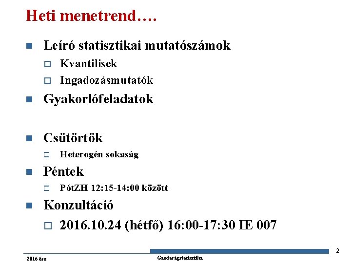 Heti menetrend…. n Leíró statisztikai mutatószámok o o Kvantilisek Ingadozásmutatók n Gyakorlófeladatok n Csütörtök