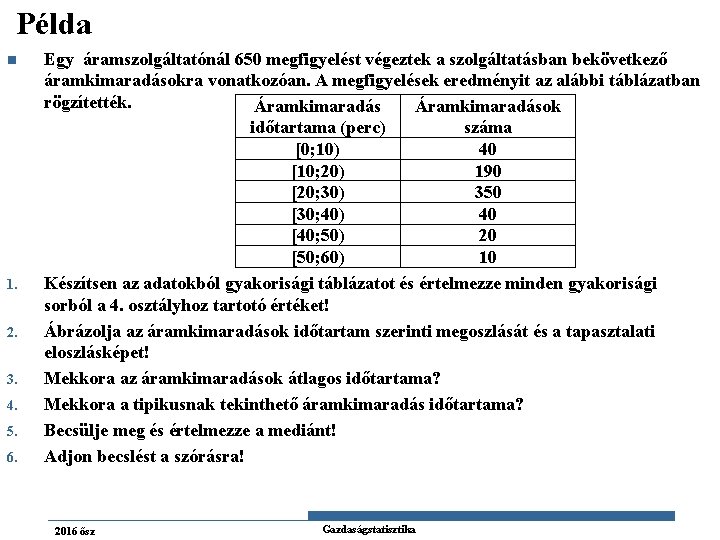 Példa n 1. 2. 3. 4. 5. 6. Egy áramszolgáltatónál 650 megfigyelést végeztek a