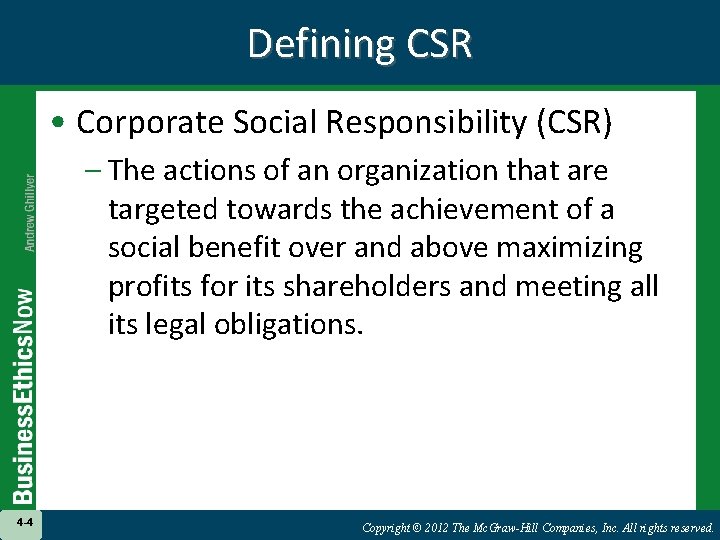 Defining CSR • Corporate Social Responsibility (CSR) – The actions of an organization that