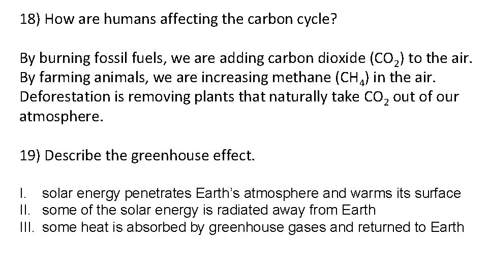 18) How are humans affecting the carbon cycle? By burning fossil fuels, we are