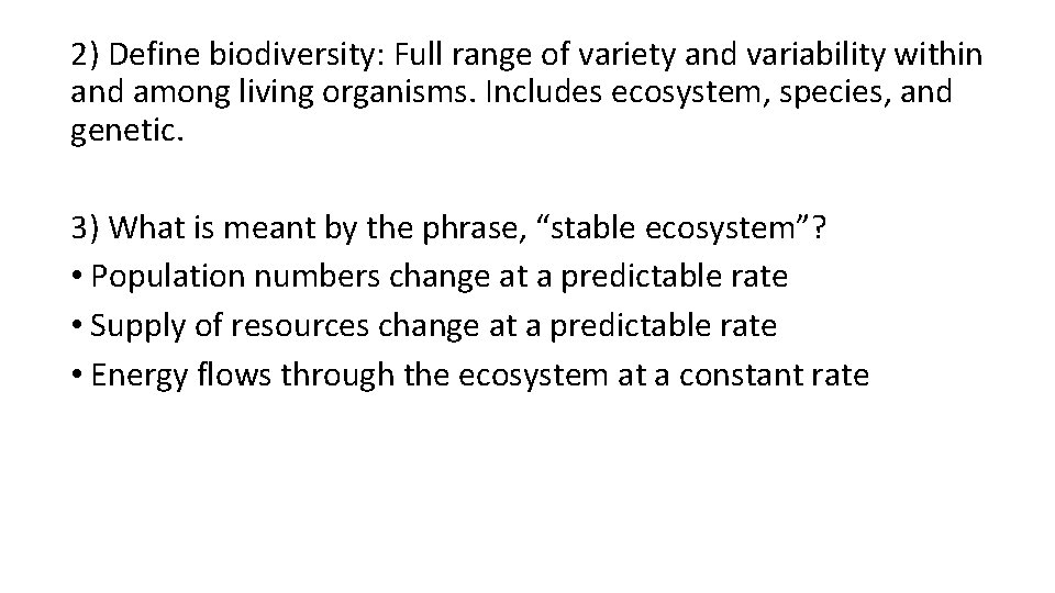 2) Define biodiversity: Full range of variety and variability within and among living organisms.