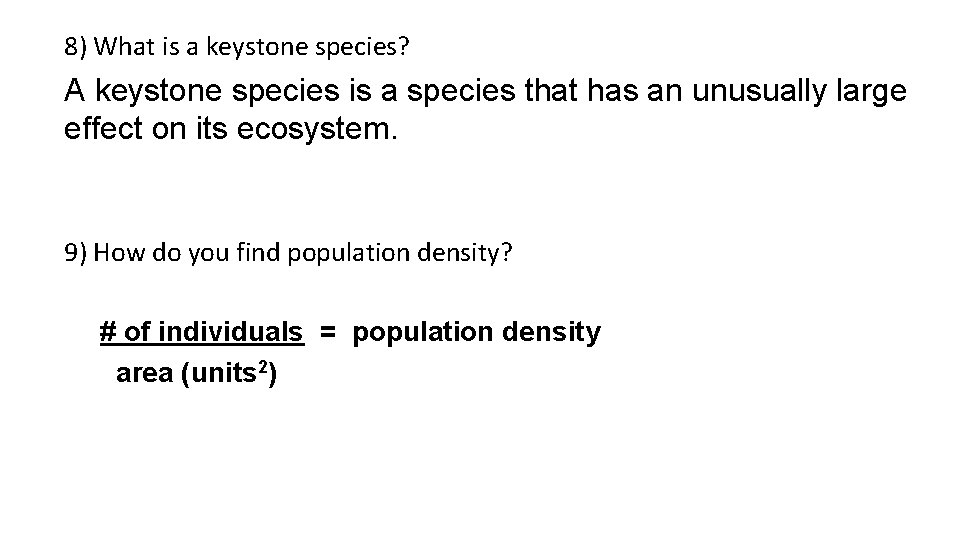 8) What is a keystone species? A keystone species is a species that has