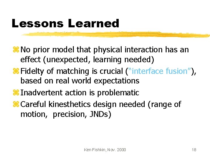 Lessons Learned z No prior model that physical interaction has an effect (unexpected, learning