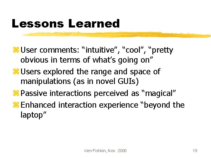 Lessons Learned z User comments: “intuitive”, “cool”, “pretty obvious in terms of what’s going