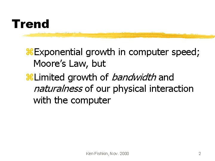 Trend z. Exponential growth in computer speed; Moore’s Law, but z. Limited growth of