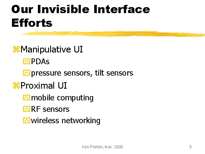 Our Invisible Interface Efforts z. Manipulative UI y. PDAs ypressure sensors, tilt sensors z.