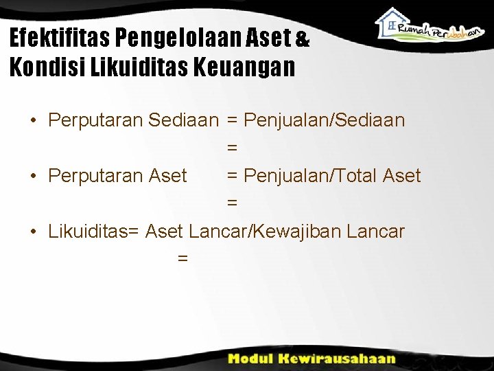 Efektifitas Pengelolaan Aset & Kondisi Likuiditas Keuangan • Perputaran Sediaan = Penjualan/Sediaan = •