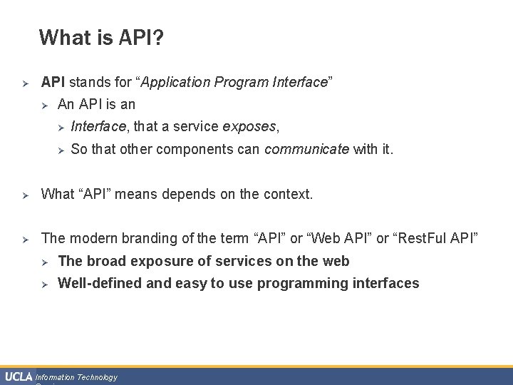 What is API? Ø API stands for “Application Program Interface” Ø An API is