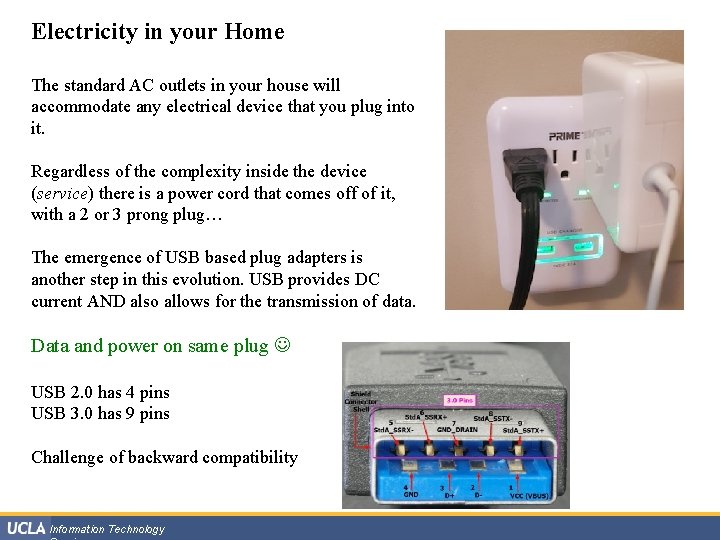 Electricity in your Home The standard AC outlets in your house will accommodate any