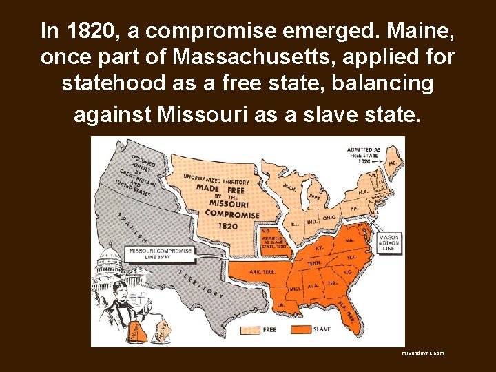 In 1820, a compromise emerged. Maine, once part of Massachusetts, applied for statehood as