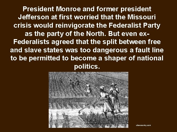 President Monroe and former president Jefferson at first worried that the Missouri crisis would