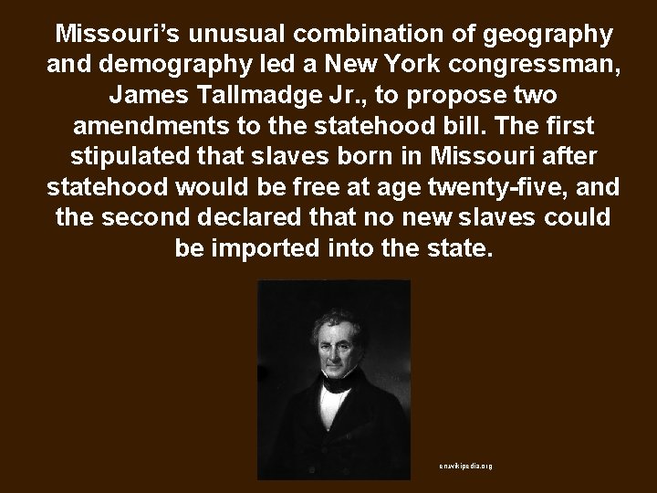 Missouri’s unusual combination of geography and demography led a New York congressman, James Tallmadge