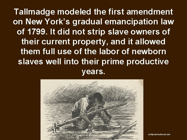 Tallmadge modeled the first amendment on New York’s gradual emancipation law of 1799. It