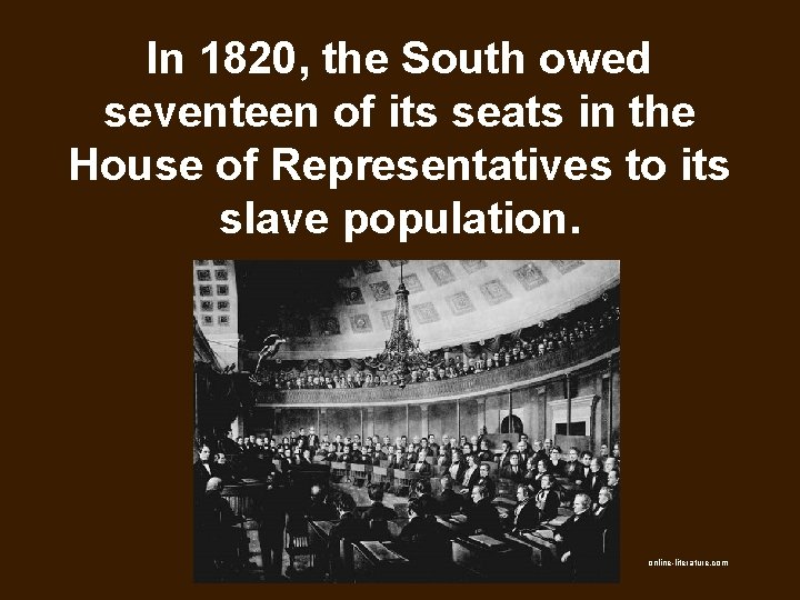 In 1820, the South owed seventeen of its seats in the House of Representatives