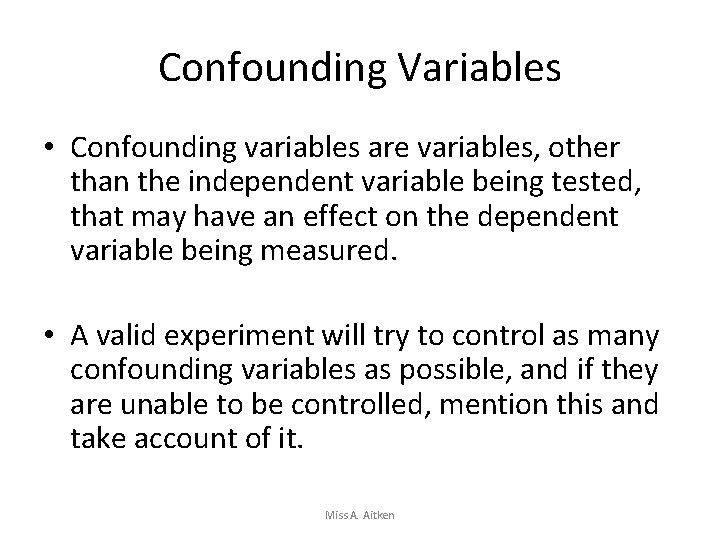 Confounding Variables • Confounding variables are variables, other than the independent variable being tested,