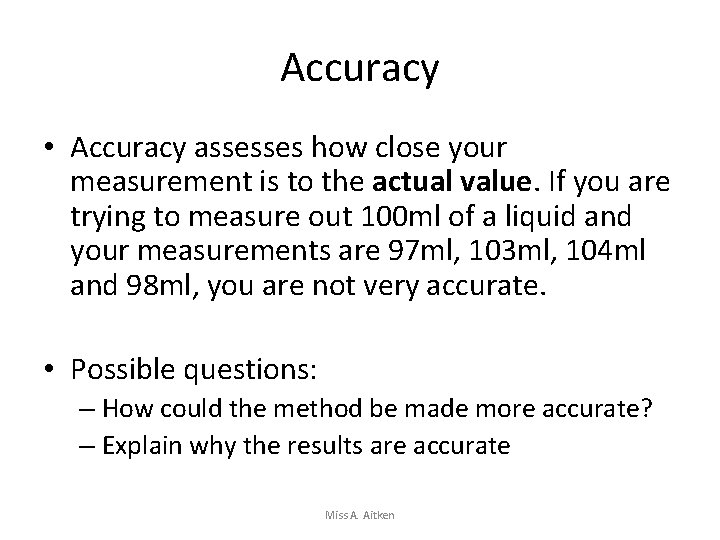 Accuracy • Accuracy assesses how close your measurement is to the actual value. If