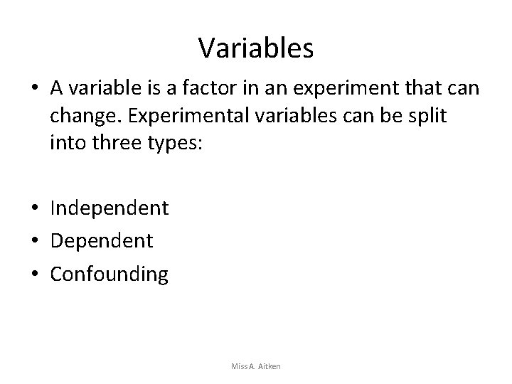 Variables • A variable is a factor in an experiment that can change. Experimental