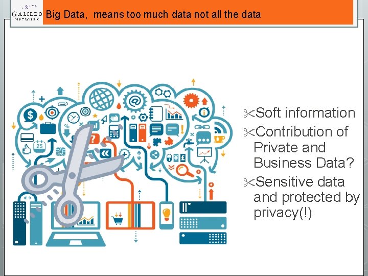 Big Data, means too much data not all the data Soft information Contribution of