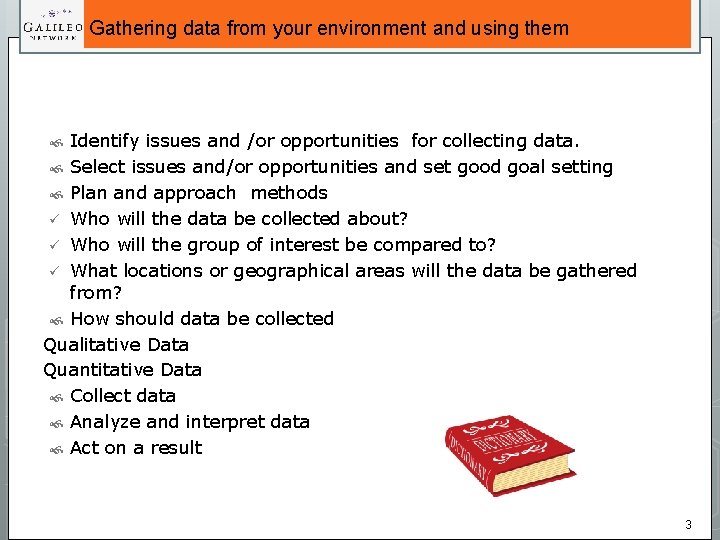 Gathering data from your environment and using them Identify issues and /or opportunities for
