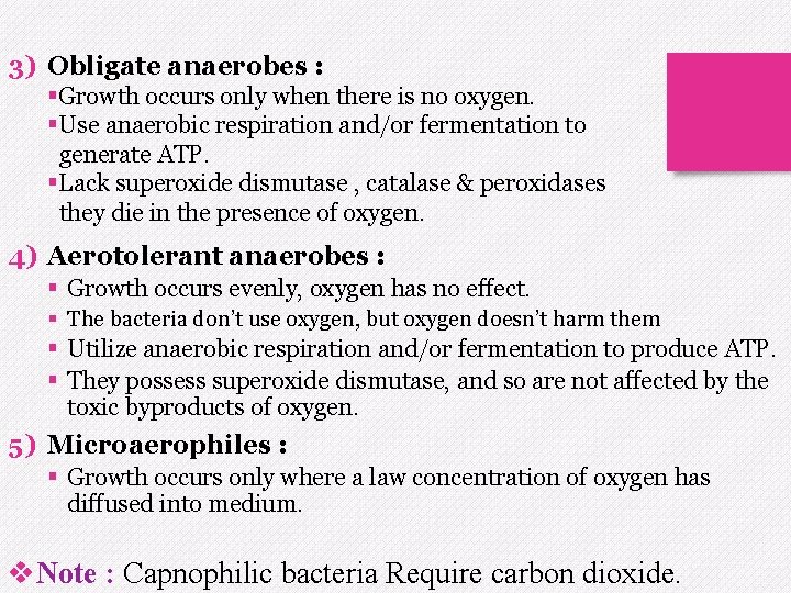 3) Obligate anaerobes : §Growth occurs only when there is no oxygen. §Use anaerobic