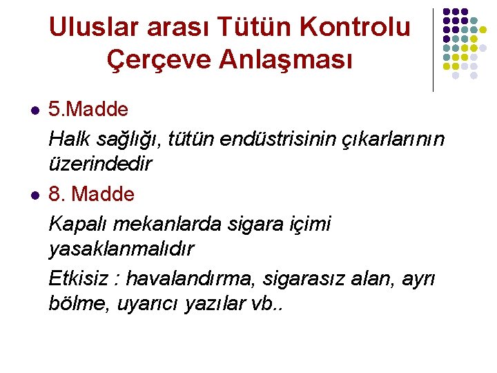 Uluslar arası Tütün Kontrolu Çerçeve Anlaşması l l 5. Madde Halk sağlığı, tütün endüstrisinin