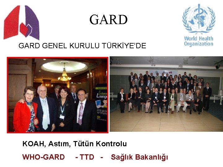 GARD GENEL KURULU TÜRKİYE’DE GARD başkanı Prof. Dr. Khaltaev 26 Nisan 2007 KOAH, Astım,