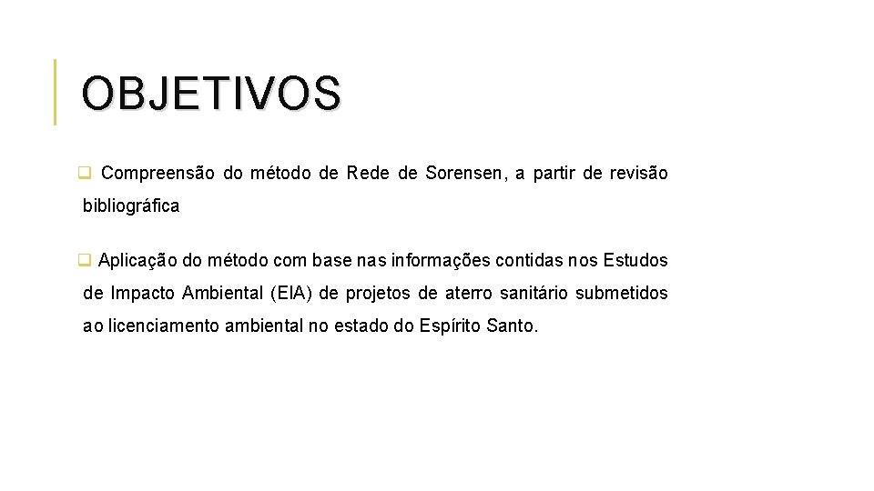 OBJETIVOS q Compreensão do método de Rede de Sorensen, a partir de revisão bibliográfica