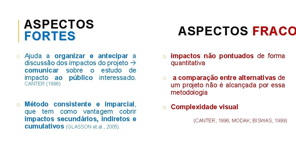 ASPECTOS FORTES ASPECTOS FRACO o Ajuda a organizar e antecipar a discussão dos impactos