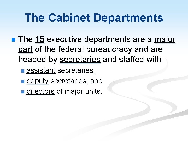 The Cabinet Departments n The 15 executive departments are a major part of the