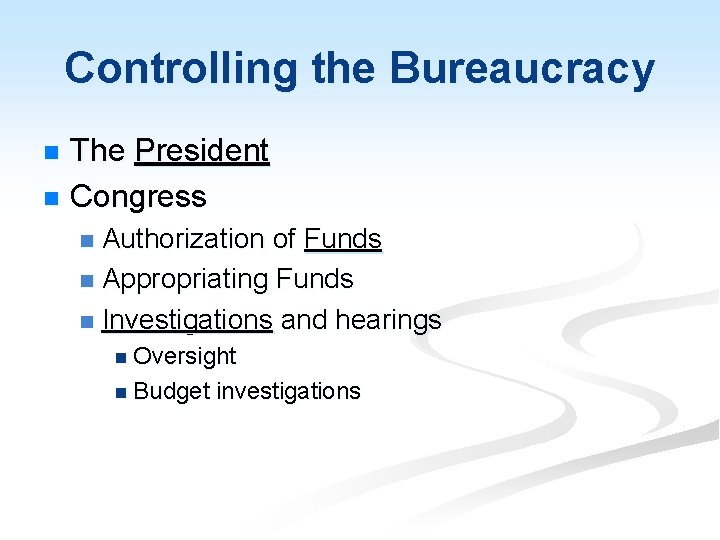 Controlling the Bureaucracy The President n Congress n Authorization of Funds n Appropriating Funds