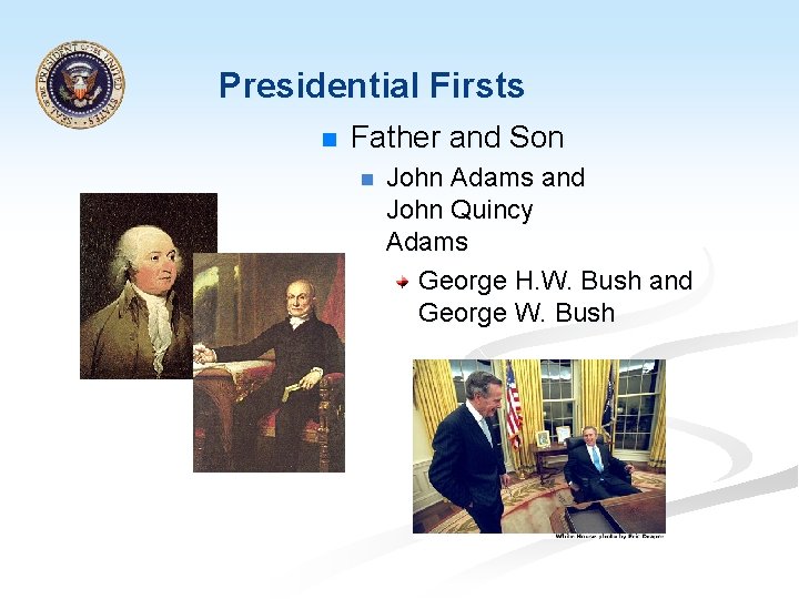 Presidential Firsts n Father and Son n John Adams and John Quincy Adams George