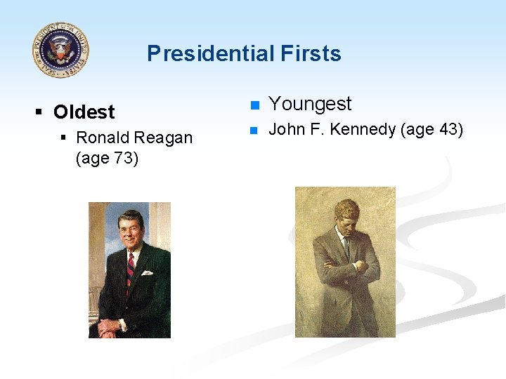 Presidential Firsts § Oldest § Ronald Reagan (age 73) n Youngest n John F.