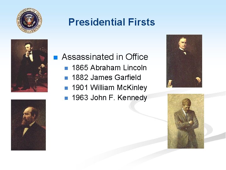 Presidential Firsts n Assassinated in Office n n 1865 Abraham Lincoln 1882 James Garfield