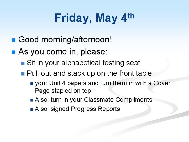 Friday, May 4 th Good morning/afternoon! n As you come in, please: n Sit