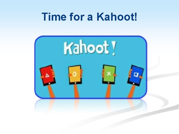 Time for a Kahoot! 
