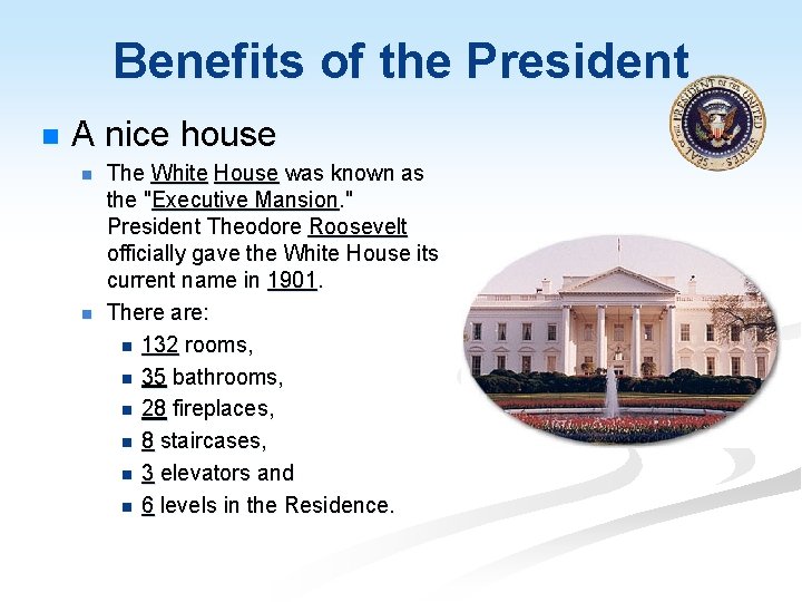 Benefits of the President n A nice house n n The White House was