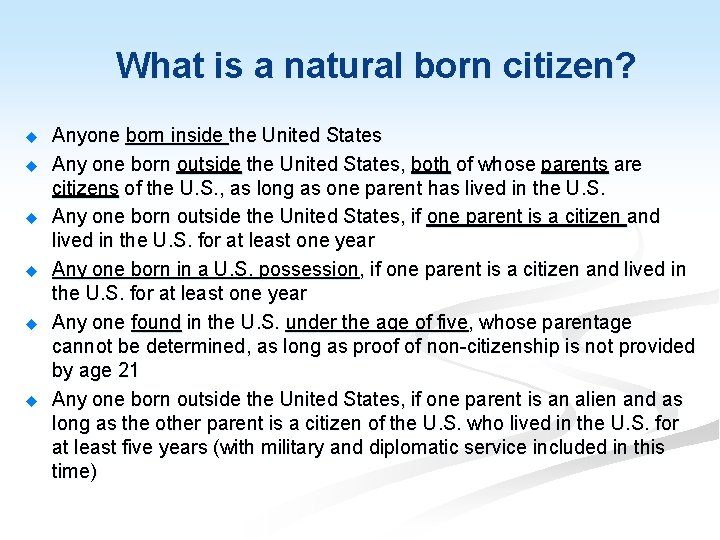 What is a natural born citizen? Anyone born inside the United States Any one