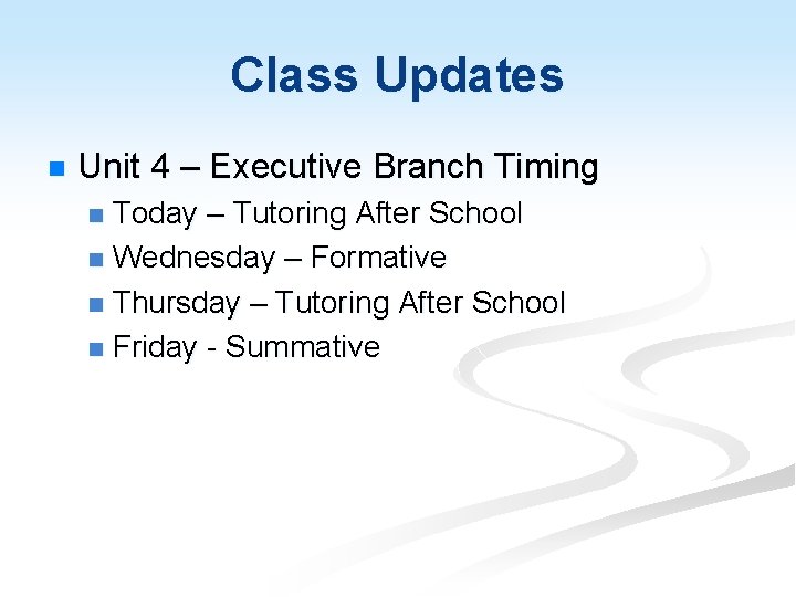 Class Updates n Unit 4 – Executive Branch Timing Today – Tutoring After School